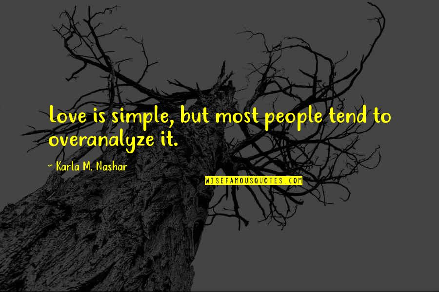 Love Such A Simple Quotes By Karla M. Nashar: Love is simple, but most people tend to