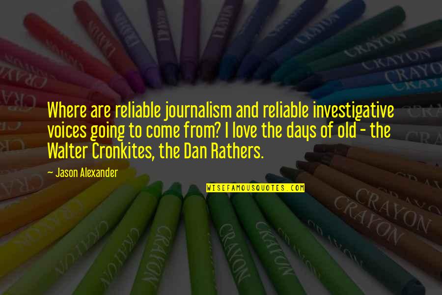 Love Such An Old Quotes By Jason Alexander: Where are reliable journalism and reliable investigative voices Love Such An Old Quotes By Jason Alexander: Where are reliable journalism and reliable investigative voices