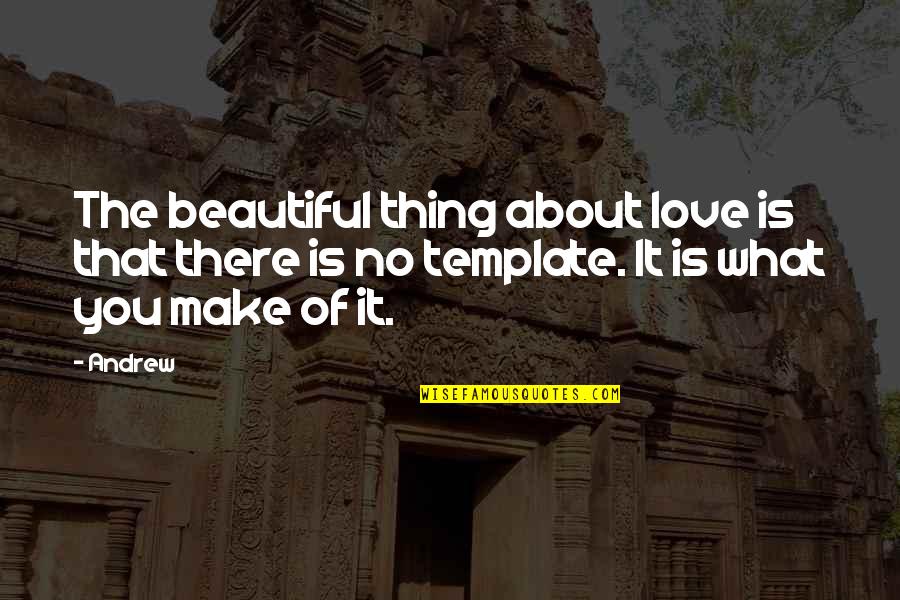 Love Such Beautiful Thing Quotes By Andrew: The beautiful thing about love is that there