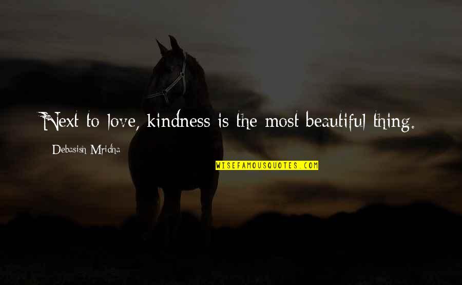Love Such Beautiful Thing Quotes By Debasish Mridha: Next to love, kindness is the most beautiful