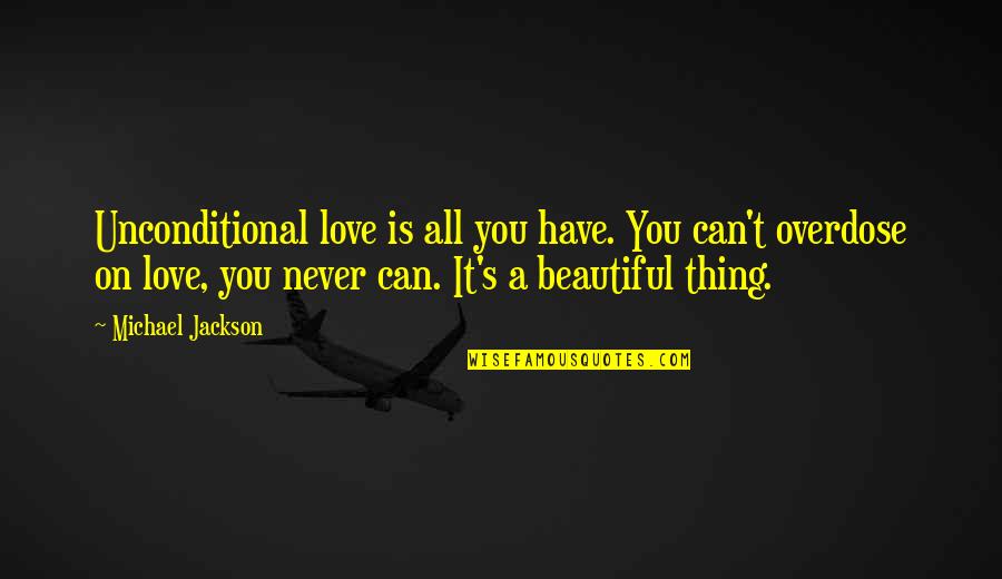 Love Such Beautiful Thing Quotes By Michael Jackson: Unconditional love is all you have. You can't