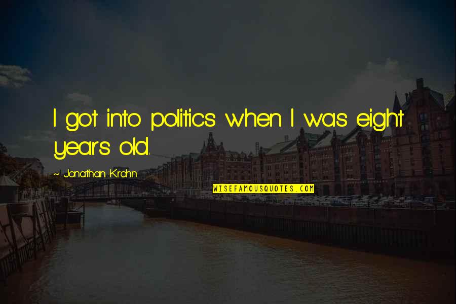 Love Suffocated Quotes By Jonathan Krohn: I got into politics when I was eight