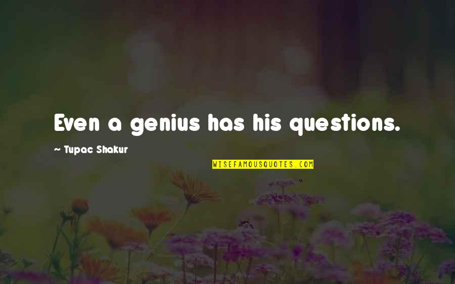 Love Suggestion Quotes By Tupac Shakur: Even a genius has his questions.