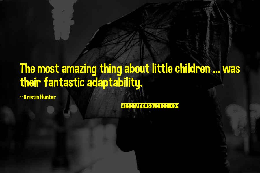 Love Surety Quotes By Kristin Hunter: The most amazing thing about little children ...