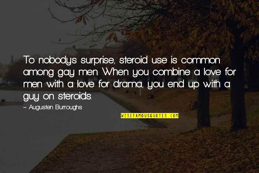 Love Surprise Quotes By Augusten Burroughs: To nobody's surprise, steroid use is common among