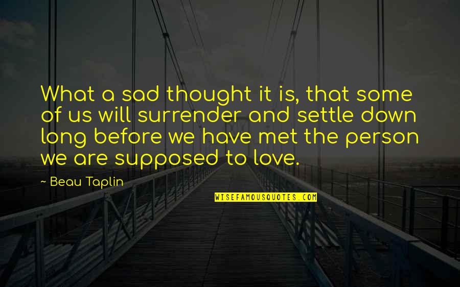 Love Surrender Quotes By Beau Taplin: What a sad thought it is, that some