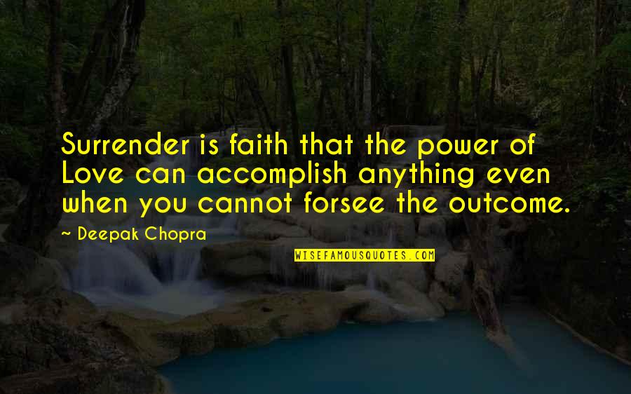 Love Surrender Quotes By Deepak Chopra: Surrender is faith that the power of Love