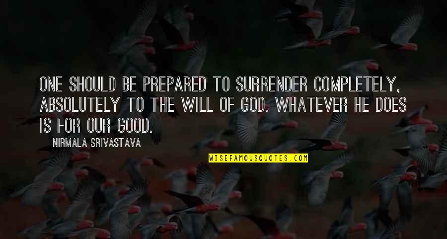 Love Surrender Quotes By Nirmala Srivastava: One should be prepared to surrender completely, absolutely