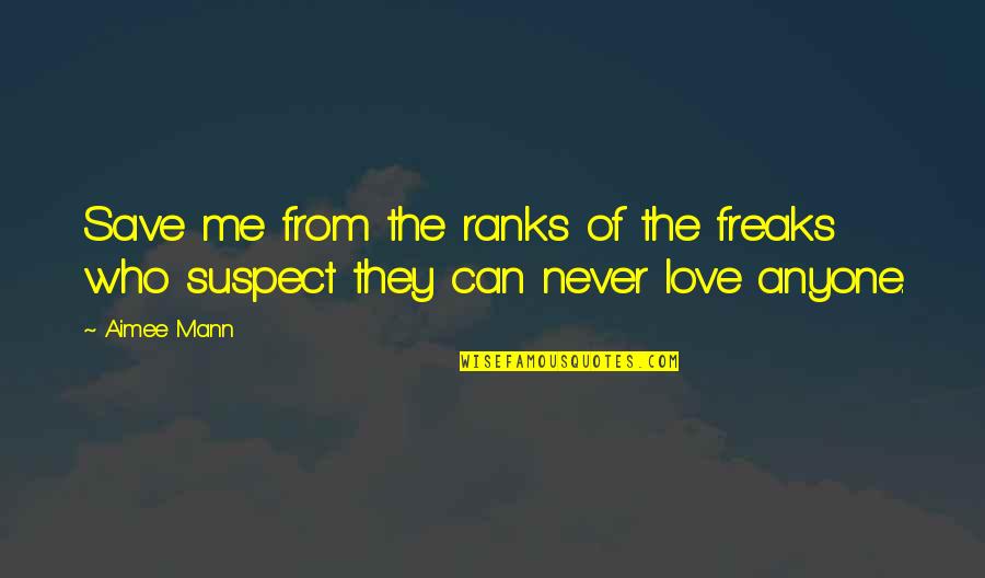 Love Suspect Quotes By Aimee Mann: Save me from the ranks of the freaks