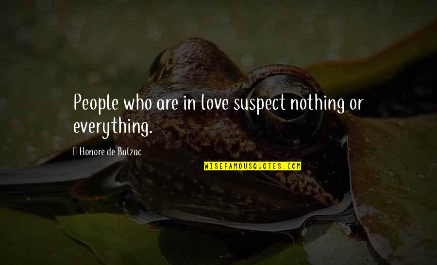 Love Suspect Quotes By Honore De Balzac: People who are in love suspect nothing or