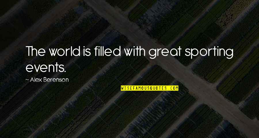 Love Sustains Quotes By Alex Berenson: The world is filled with great sporting events. Love Sustains Quotes By Alex Berenson: The world is filled with great sporting events.