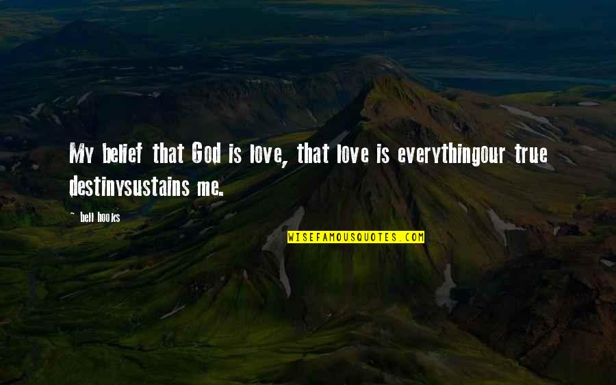 Love Sustains Quotes By Bell Hooks: My belief that God is love, that love