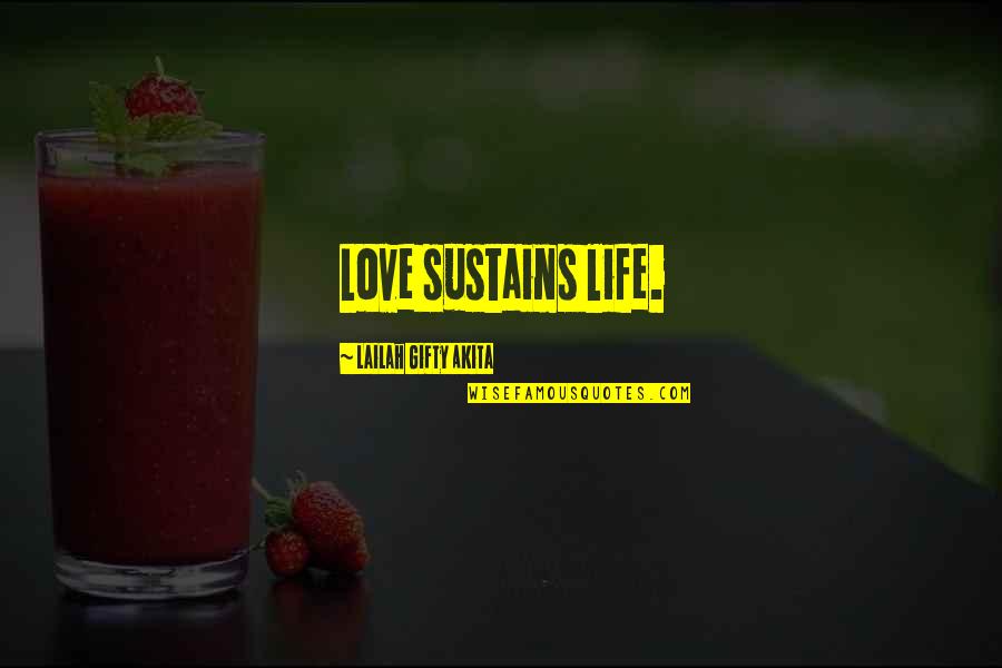 Love Sustains Quotes By Lailah Gifty Akita: Love sustains life. Love Sustains Quotes By Lailah Gifty Akita: Love sustains life.