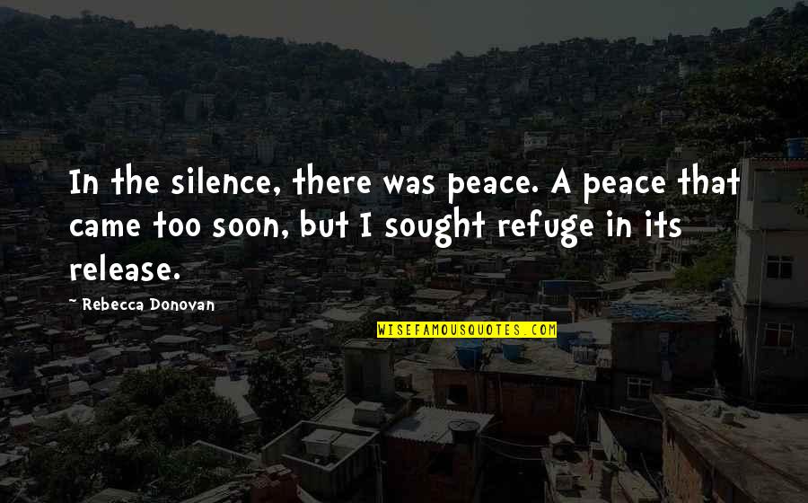 Love Sustains Quotes By Rebecca Donovan: In the silence, there was peace. A peace Love Sustains Quotes By Rebecca Donovan: In the silence, there was peace. A peace