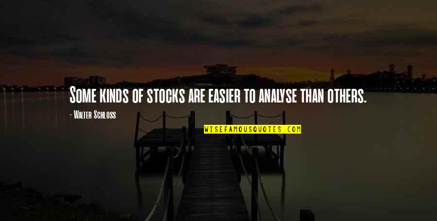 Love Sustains Quotes By Walter Schloss: Some kinds of stocks are easier to analyse Love Sustains Quotes By Walter Schloss: Some kinds of stocks are easier to analyse