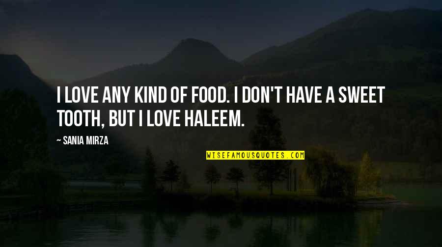 Love Sweet Quotes By Sania Mirza: I love any kind of food. I don't