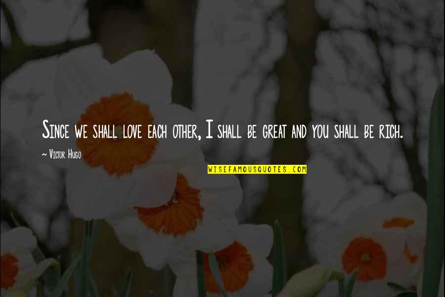 Love Sweet Quotes By Victor Hugo: Since we shall love each other, I shall