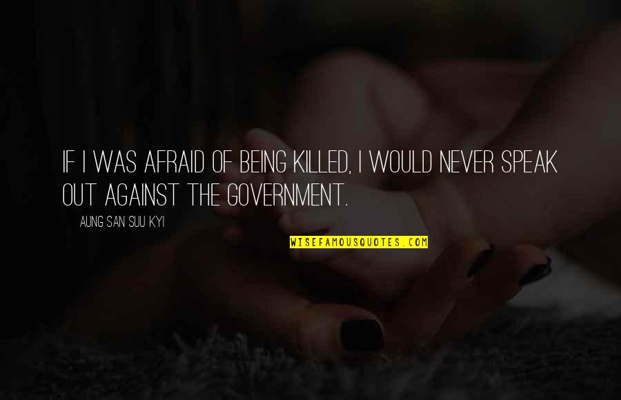 Love Tagalog 2011 Quotes By Aung San Suu Kyi: If I was afraid of being killed, I