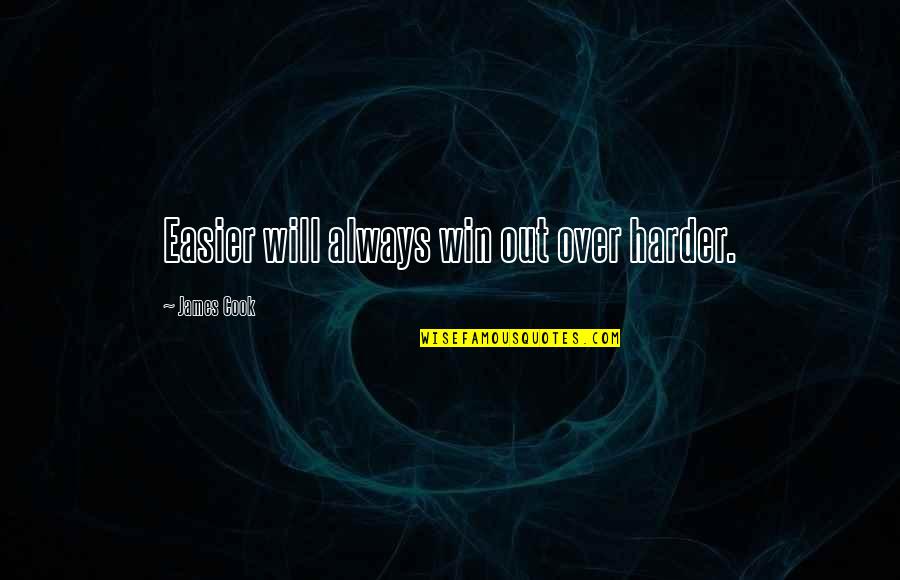 Love Tagalog Bago Quotes By James Cook: Easier will always win out over harder.