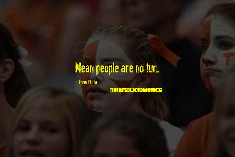 Love Tagalog Broken Hearted Quotes By Thom Filicia: Mean people are no fun.