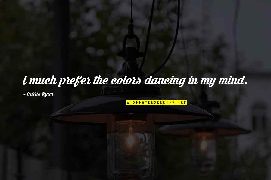 Love Tagalog Cover Quotes By Carrie Ryan: I much prefer the colors dancing in my