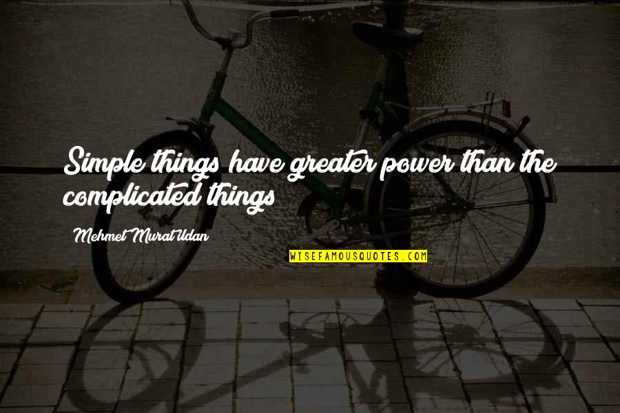 Love Tagalog Karibal Quotes By Mehmet Murat Ildan: Simple things have greater power than the complicated