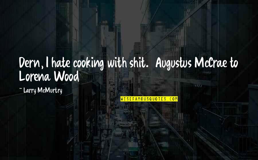 Love Tagalog New 2015 Quotes By Larry McMurtry: Dern, I hate cooking with shit. Augustus McCrae