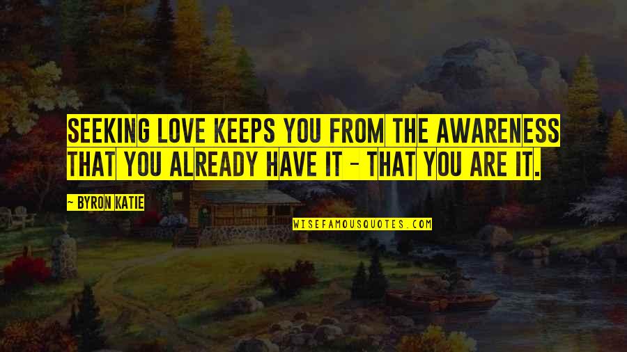 Love Tagalog Sad Quotes By Byron Katie: Seeking love keeps you from the awareness that