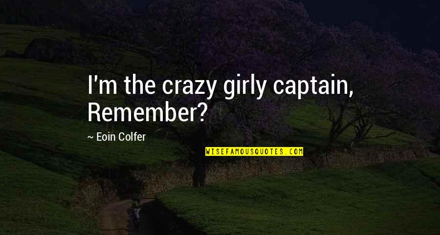 Love Tagalog Sakit Quotes By Eoin Colfer: I'm the crazy girly captain, Remember?