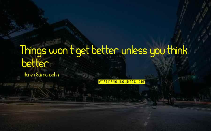 Love Tagalog Sakit Quotes By Karen Salmansohn: Things won't get better unless you think better