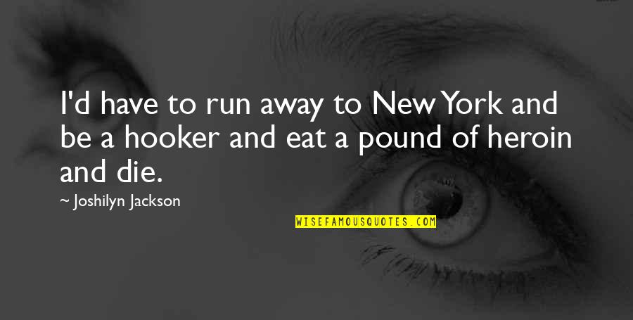 Love Tagalog Sweet 2015 Quotes By Joshilyn Jackson: I'd have to run away to New York