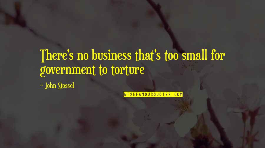 Love Tagalog Tanga Quotes By John Stossel: There's no business that's too small for government