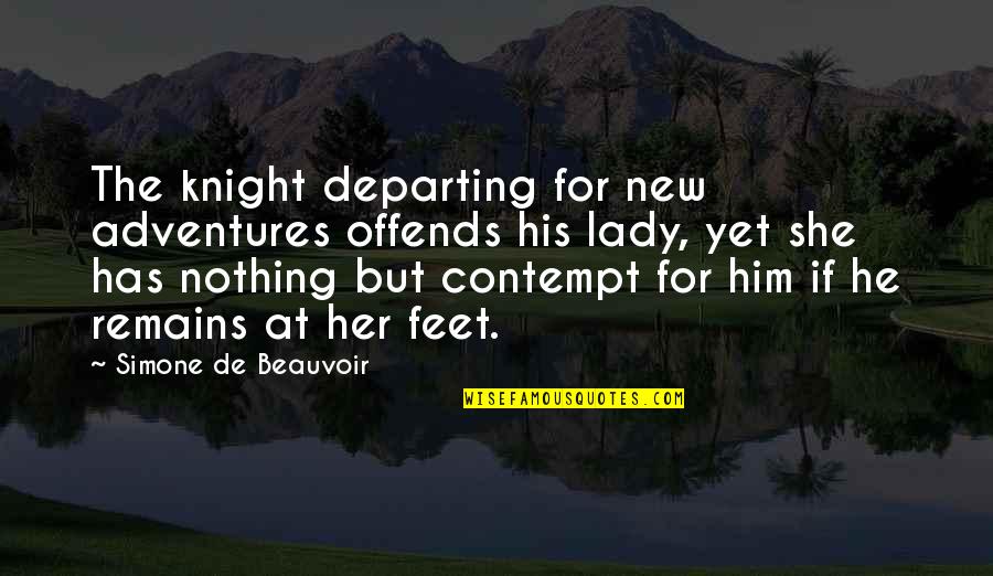 Love Tagalog Tweets Quotes By Simone De Beauvoir: The knight departing for new adventures offends his