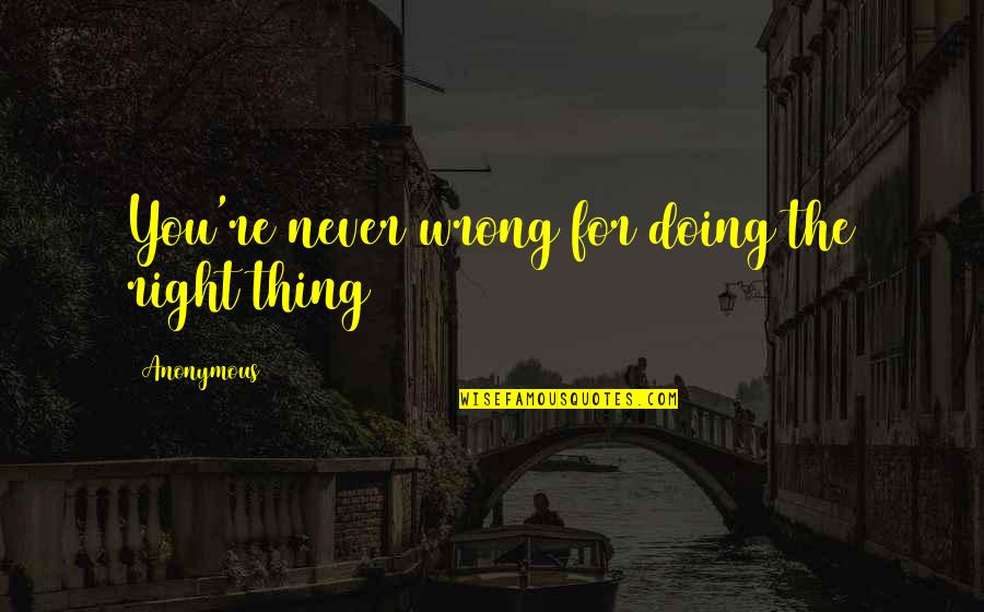 Love Tagalog Valentines Quotes By Anonymous: You're never wrong for doing the right thing