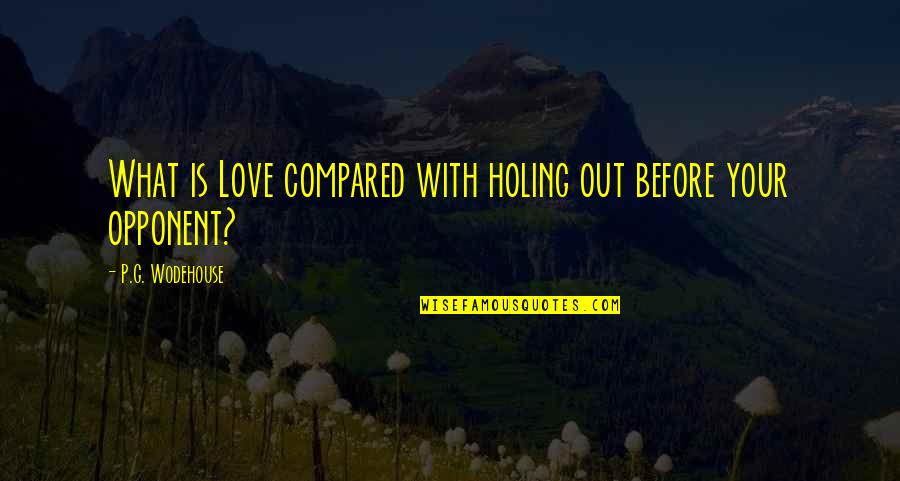 Love Tagalog Version Sad Quotes By P.G. Wodehouse: What is Love compared with holing out before