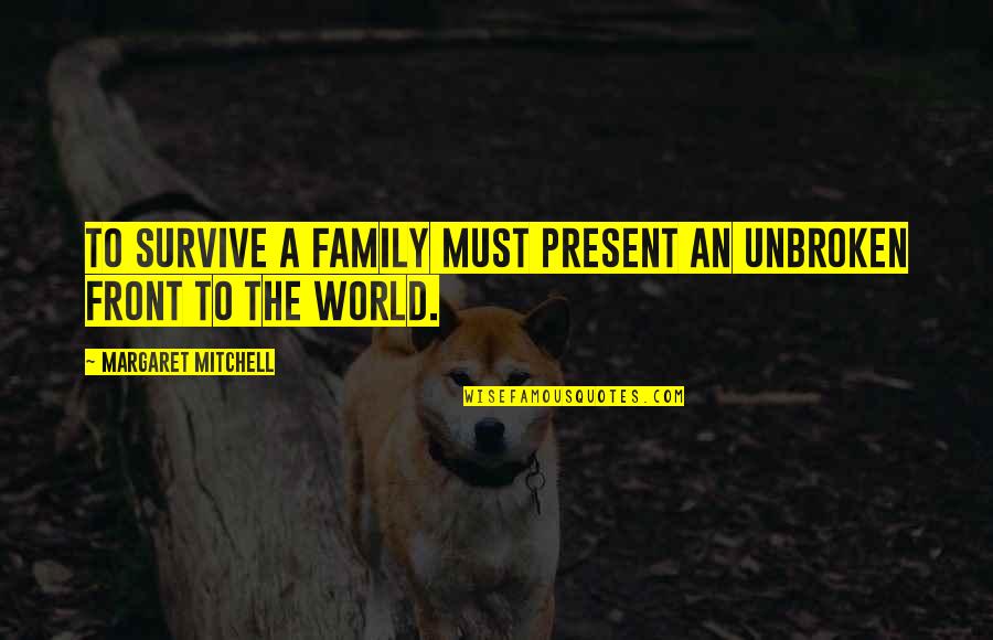 Love Taglines Quotes By Margaret Mitchell: To survive a family must present an unbroken