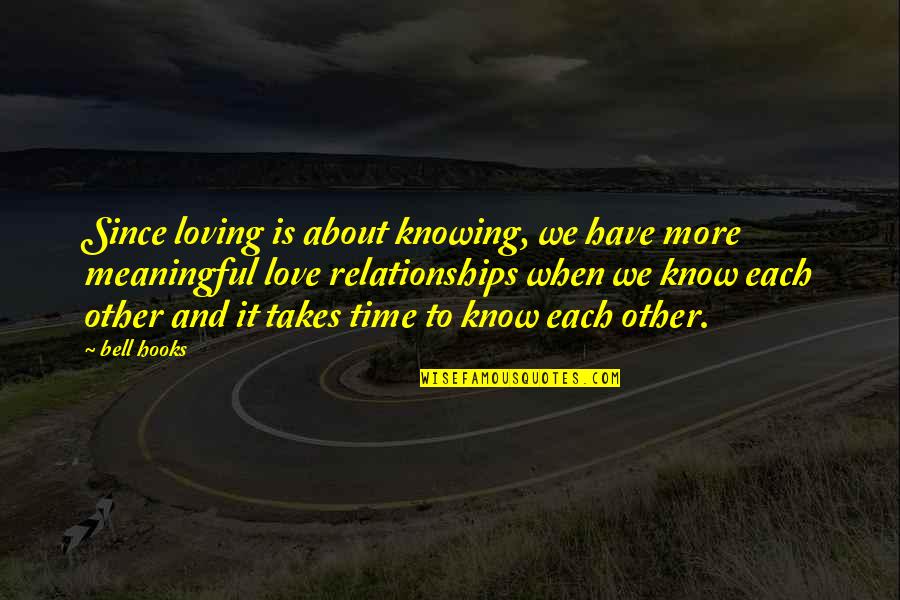 Love Takes Time Quotes By Bell Hooks: Since loving is about knowing, we have more