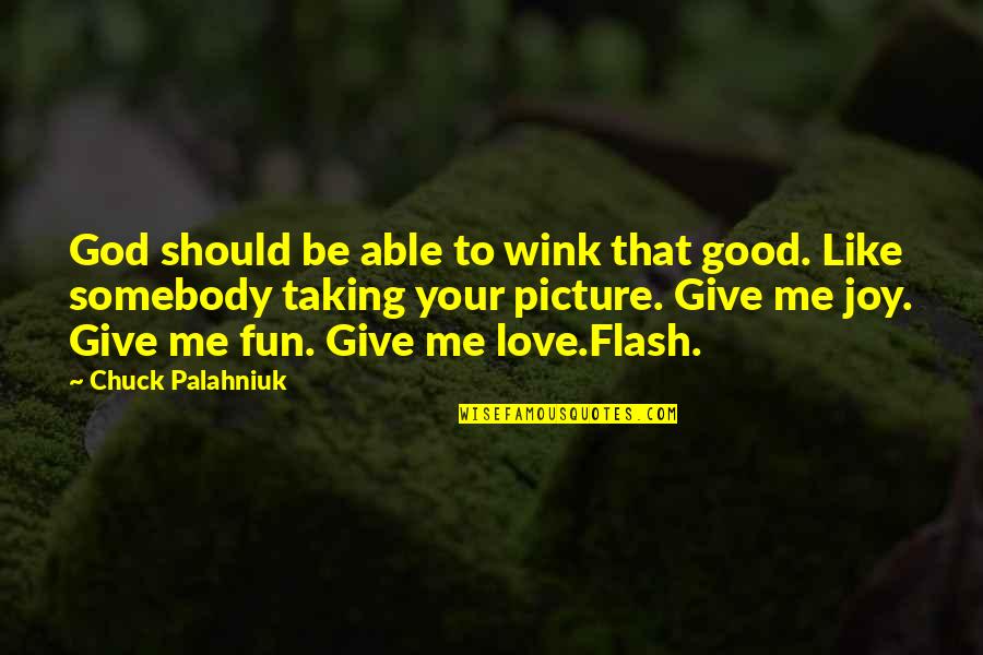 Love Taking Quotes By Chuck Palahniuk: God should be able to wink that good.