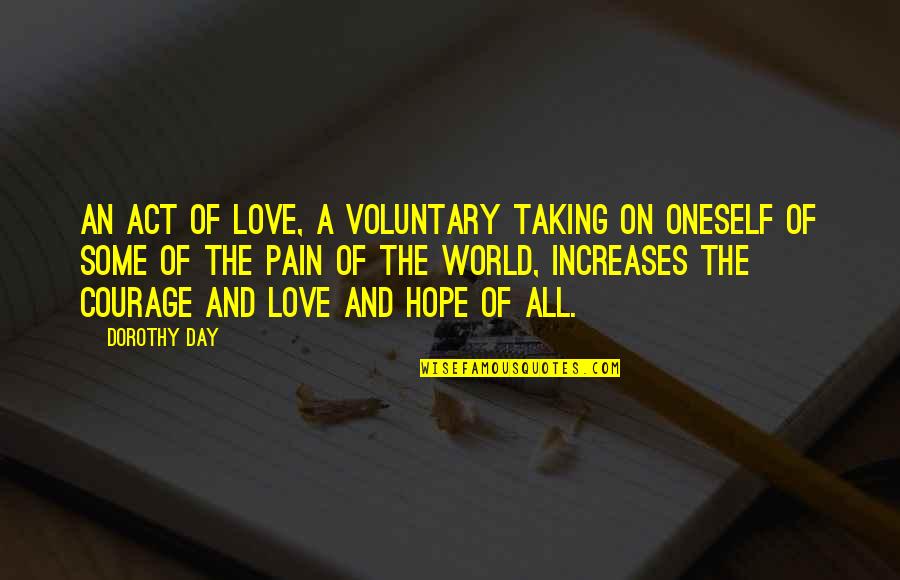 Love Taking Quotes By Dorothy Day: An act of love, a voluntary taking on