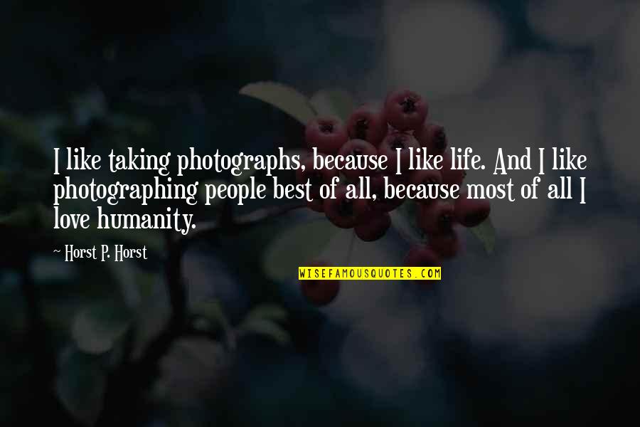 Love Taking Quotes By Horst P. Horst: I like taking photographs, because I like life.