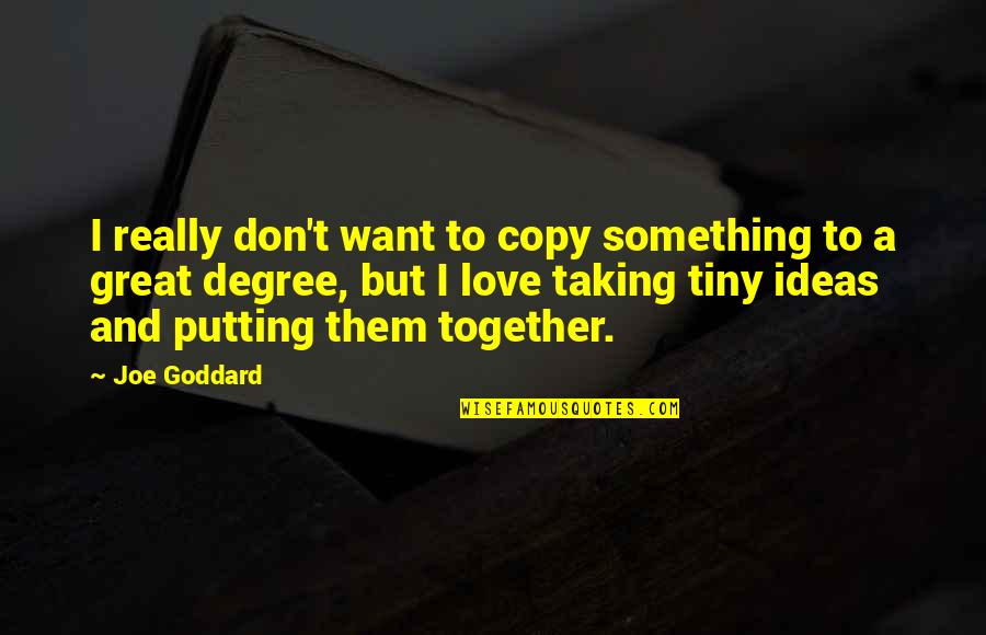 Love Taking Quotes By Joe Goddard: I really don't want to copy something to