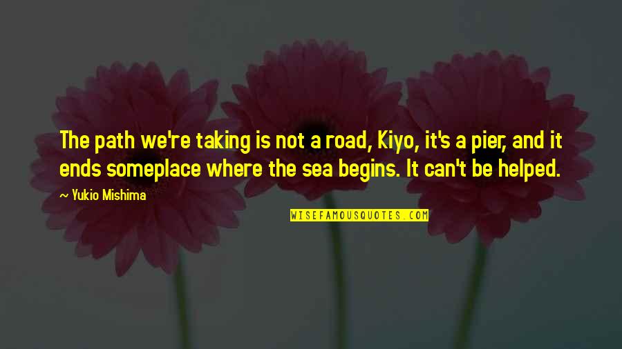 Love Taking Quotes By Yukio Mishima: The path we're taking is not a road,