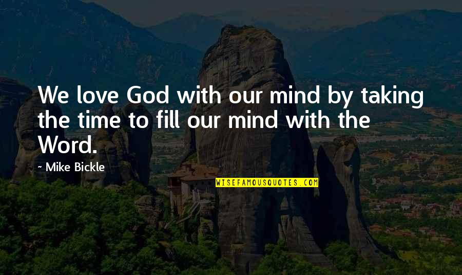 Love Taking Time Quotes By Mike Bickle: We love God with our mind by taking