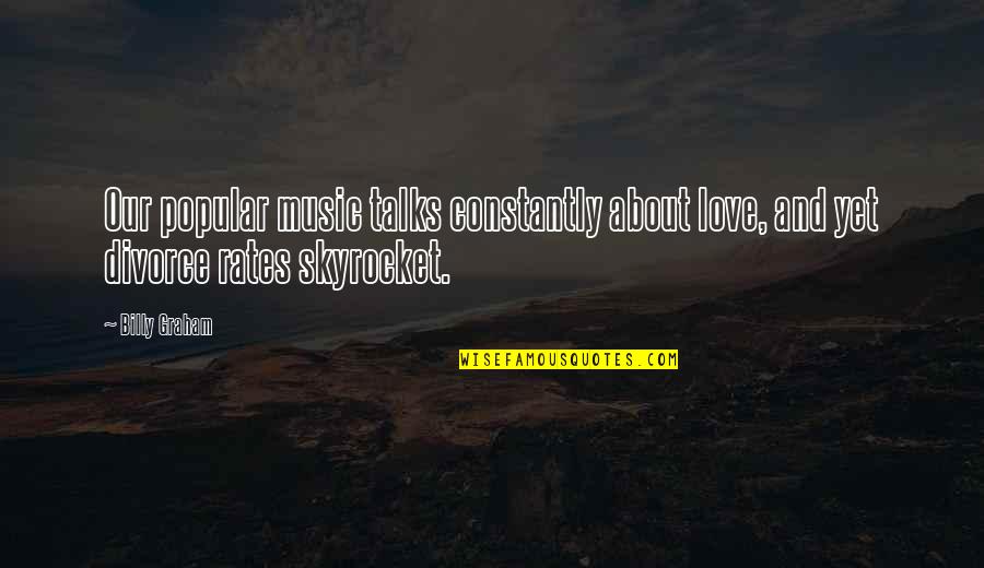 Love Talks Quotes By Billy Graham: Our popular music talks constantly about love, and