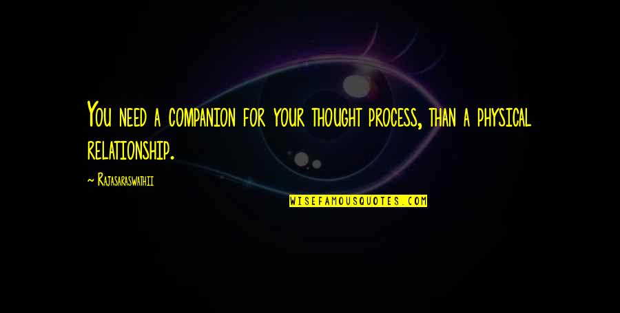 Love Talks Quotes By Rajasaraswathii: You need a companion for your thought process,