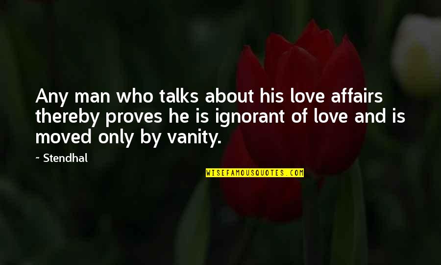 Love Talks Quotes By Stendhal: Any man who talks about his love affairs