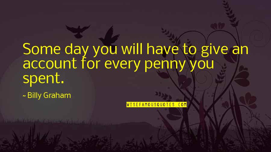 Love Tampo Quotes By Billy Graham: Some day you will have to give an