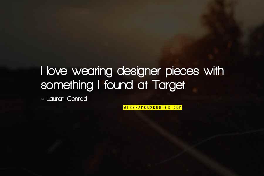 Love Target Quotes By Lauren Conrad: I love wearing designer pieces with something I