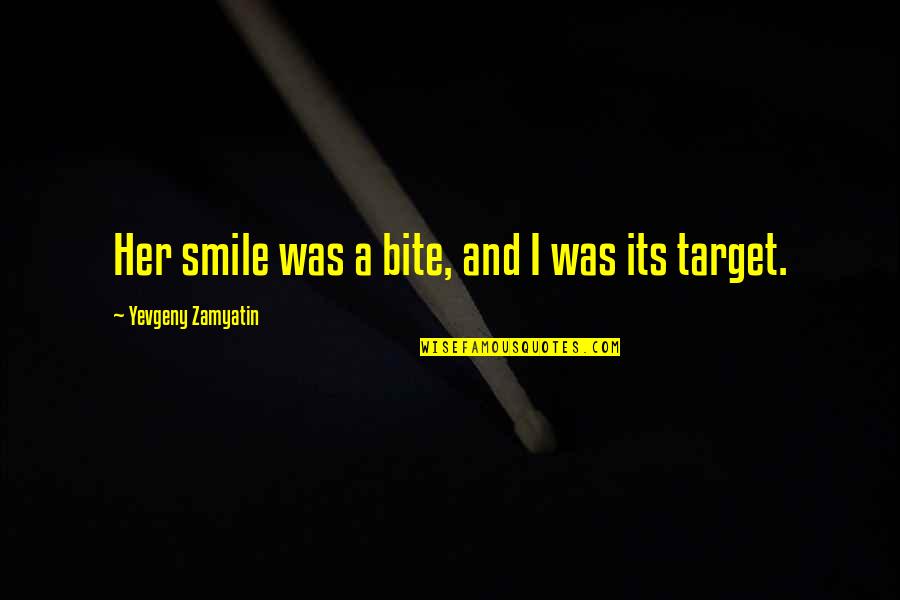 Love Target Quotes By Yevgeny Zamyatin: Her smile was a bite, and I was