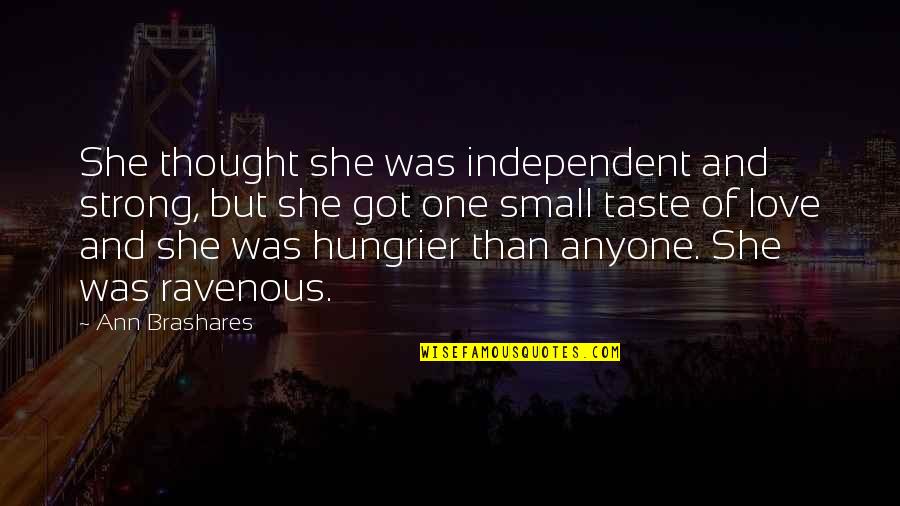 Love Taste Quotes By Ann Brashares: She thought she was independent and strong, but